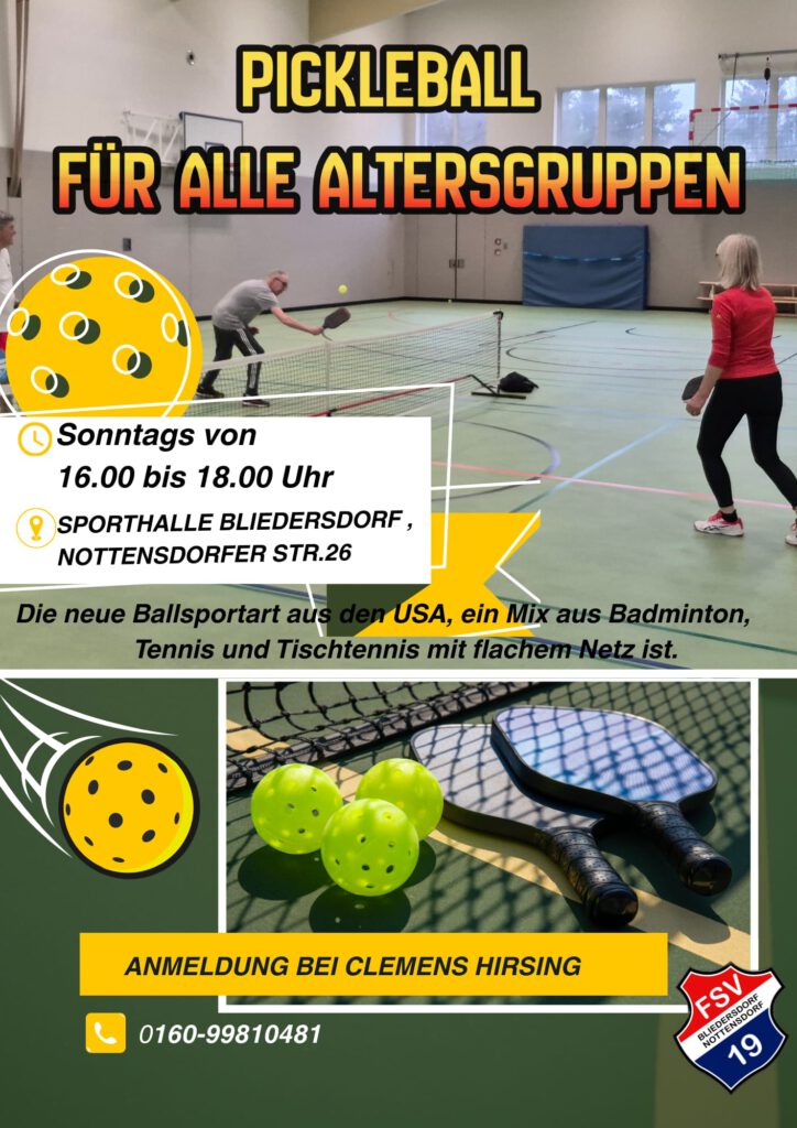 Werbeplakat des FSV Bliedersdorf / Nottensdorf e.V. für „Pickleball für alle Altersgruppen“: In einer Sporthalle spielen zwei Personen Pickleball über ein niedriges Netz. Textfelder informieren über das Angebot: sonntags von 16:00 bis 18:00 Uhr in der Sporthalle Bliedersdorf, Nottensdorfer Str. 26. Darunter steht, dass Pickleball eine neue Ballsportart aus den USA ist, ein Mix aus Badminton, Tennis und Tischtennis mit flachem Netz. Unten sind Pickleball-Schläger und Löcherbälle am Netz zu sehen sowie ein gelber Balken mit der Aufschrift „Anmeldung bei Clemens Hirsing“ und der Telefonnummer 0160-99810481 neben dem Vereinslogo.